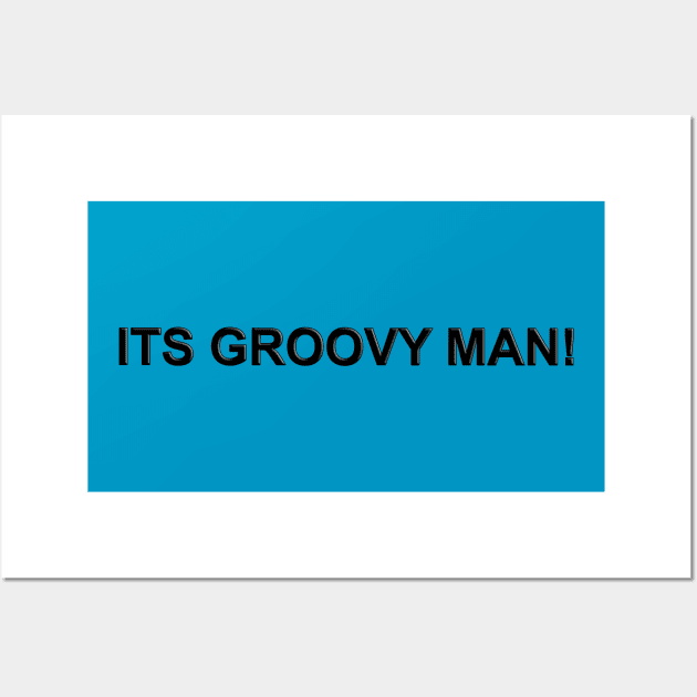 Its Groovy Man! Wall Art by The Black Panther